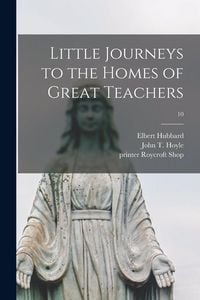Produktbild: Little Journeys to the Homes of Great Teachers; 10