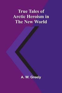 Produktbild: True Tales of Arctic Heroism in the New World