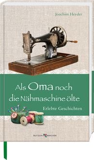 Produktbild: Als Oma noch die N&auml;hmaschine &ouml;lte