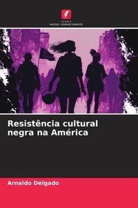 Produktbild: Resist&ecirc;ncia cultural negra na Am&eacute;rica