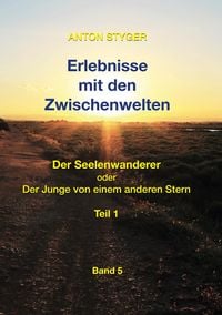 Produktbild: Erlebnisse mit den Zwischenwelten: Der Seelenwanderer oder Der Junge von einem anderen Stern