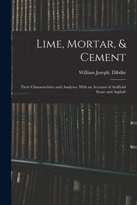 Produktbild: Lime, Mortar, & Cement: Their Characteristics and Analyses. With an Account of Artificial Stone and Asphalt