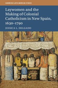 Produktbild: Laywomen and the Making of Colonial Catholicism in New Spain, 1630-1790