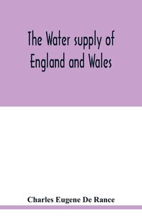 Produktbild: The water supply of England and Wales; its geology, underground circulation, surface distribution, and statistics