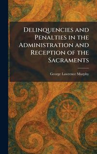 Produktbild: Delinquencies and Penalties in the Administration and Reception of the Sacraments