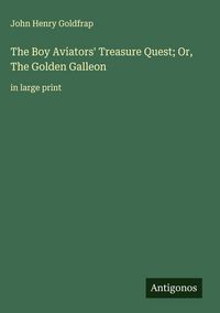Produktbild: The Boy Aviators' Treasure Quest; Or, The Golden Galleon