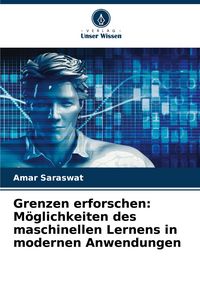 Produktbild: Grenzen erforschen: M&ouml;glichkeiten des maschinellen Lernens in modernen Anwendungen