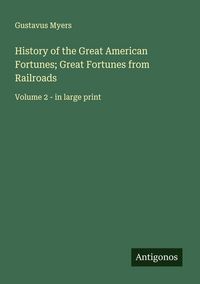 Produktbild: History of the Great American Fortunes; Great Fortunes from Railroads