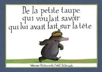 Produktbild: De la petite taupe qui voulait savoir qui lui avait fait sur la tete. Vom kleinen Maulwurf, der wissen wollte, wer ihm auf den Kopf gemacht hat, franz&ouml;s. Ausgabe