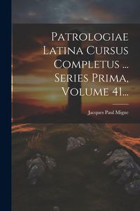 Produktbild: Patrologiae Latina Cursus Completus ... Series Prima, Volume 41...