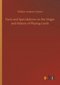 Produktbild: Facts and Speculations on the Origin and History of Playing Cards