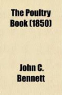 Produktbild: The Poultry Book; A Treatise on Breeding and General Management of Domestic Fowls, with Numerous Original Descriptions and Portraits from Life