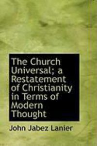 Produktbild: The Church Universal; A Restatement of Christianity in Terms of Modern Thought