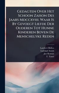 Produktbild: Gedagten Over Het Schoon Zaison Des Jaars Mdccxviii. Waar Is By Gevoegt Liefde Der Ouderen Tot Hunne Kinderen Boven De Menschelyke Reden