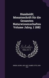 Produktbild: Humboldt; Monatsschrift f&uuml;r die Gesamten Naturwissenschaften Volume Jahrg. 1 1882