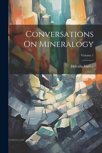 Produktbild: Conversations On Mineralogy; Volume 1