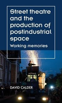 Produktbild: Street theatre and the production of postindustrial space