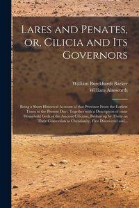 Produktbild: Lares and Penates, or, Cilicia and Its Governors: Being a Short Historical Account of That Province From the Earliest Times to the Present Day: Togeth