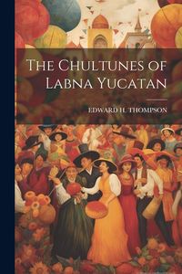 Produktbild: The Chultunes of Labna Yucatan