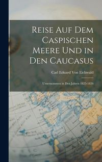 Produktbild: Reise Auf Dem Caspischen Meere Und in Den Caucasus