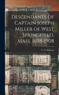 Produktbild: Descendants of Captain Joseph Miller of West Springfield, Mass. 1698-1908