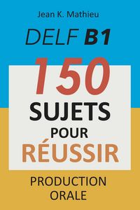 Produktbild: DELF B1 Production Orale - 150 sujets pour r&eacute;ussir