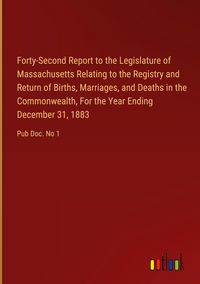 Produktbild: Forty-Second Report to the Legislature of Massachusetts Relating to the Registry and Return of Births, Marriages, and Deaths in the Commonwealth, For