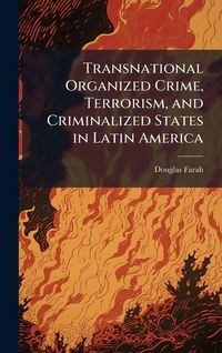 Produktbild: Transnational Organized Crime, Terrorism, and Criminalized States in Latin America