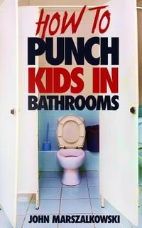 Produktbild: How To Punch Kids in Bathrooms