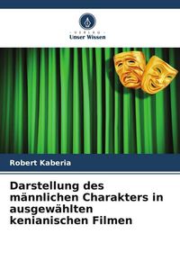 Produktbild: Darstellung des m&auml;nnlichen Charakters in ausgew&auml;hlten kenianischen Filmen
