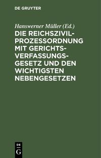 Produktbild: Die Reichszivilproze&szlig;ordnung mit Gerichtsverfassungsgesetz und den wichtigsten Nebengesetzen