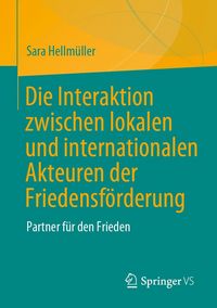 Produktbild: Die Interaktion zwischen lokalen und internationalen Akteuren der Friedensf&ouml;rderung