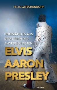 Produktbild: Unerz&auml;hltes aus dem Leben des angeblich toten Elvis Aaron Presley