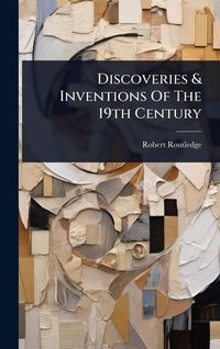 Produktbild: Discoveries & Inventions Of The 19th Century