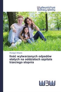 Produktbild: Ilo&iquest;&iquest; wytwarzanych odpad&oacute;w sta&iquest;ych na oddzia&iquest;ach szpitala trzeciego stopnia