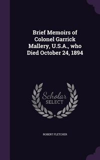 Produktbild: Brief Memoirs of Colonel Garrick Mallery, U.S.A., who Died October 24, 1894