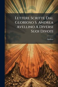 Produktbild: Lettere Scritte Dal Glorioso S. Andrea Avellino A Diversi Suoi Divoti