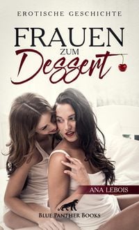 Produktbild: Frauen zum Dessert | Erotische Geschichte