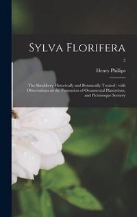 Produktbild: Sylva Florifera: the Shrubbery Historically and Botanically Treated: With Observations on the Formation of Ornamental Plantations, and