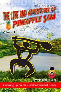 Produktbild: The Life and Adventures of Pineapple Sam --Vol 1--Growing Up on the Garden Island of Kauai