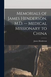 Produktbild: Memorials of James Henderson, M.D. -- Medical Missionary to China