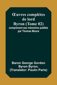 Produktbild: &iquest;uvres compl&egrave;tes de lord Byron (Tome 02); comprenant ses m&eacute;moires publi&eacute;s par Thomas Moore