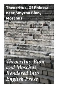 Produktbild: Theocritus, Bion and Moschus, Rendered into English Prose