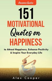 Produktbild: 151 Motivational Quotes on Happiness to Attract Happiness, Enhance Positivity & Inspire Your Everyday Life