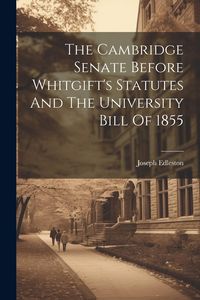 Produktbild: The Cambridge Senate Before Whitgift's Statutes And The University Bill Of 1855