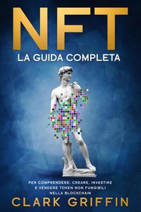 Produktbild: NFT: La Guida completa per comprendere, creare, investire e vendere token non fungibili nella Blockchain (Metaverso,Arte Digitale e Criptovalute, #1)