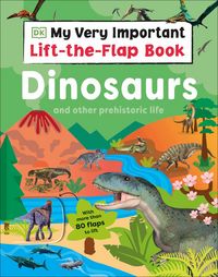 Produktbild: My Very Important Lift-The-Flap Book: Dinosaurs and Other Prehistoric Life