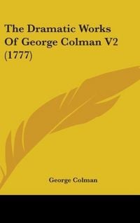 Produktbild: The Dramatic Works Of George Colman V2 (1777)