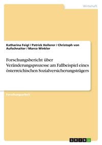 Produktbild: Forschungsbericht &uuml;ber Ver&auml;nderungsprozesse am Fallbeispiel eines &ouml;sterreichischen Sozialversicherungstr&auml;gers