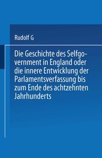 Produktbild: Die Geschichte des Selfgovernment in England oder die innere Entwicklung der Parlamentsverfassung bis zum Ende des achtzehnten Jahrhunderts